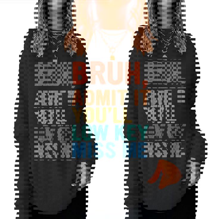 Admit It You'll Low Key Miss Me Bruh Last Day Of School Women Sweatshirt