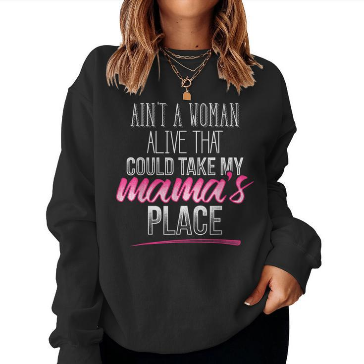 Ain't A Woman Alive That Could Take My Mama's Place Women Sweatshirt