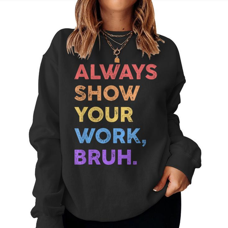 Always Show Your Work Bruh Math Sarcastic Teacher Women Sweatshirt