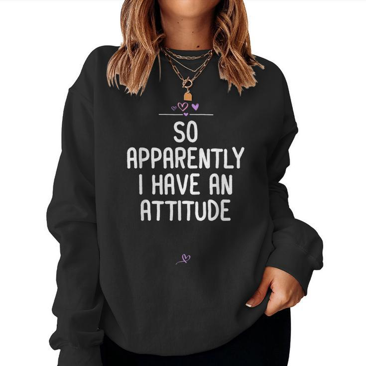 Attitude So Apparently I Have An Attitude Sarcastic Girls Women Sweatshirt