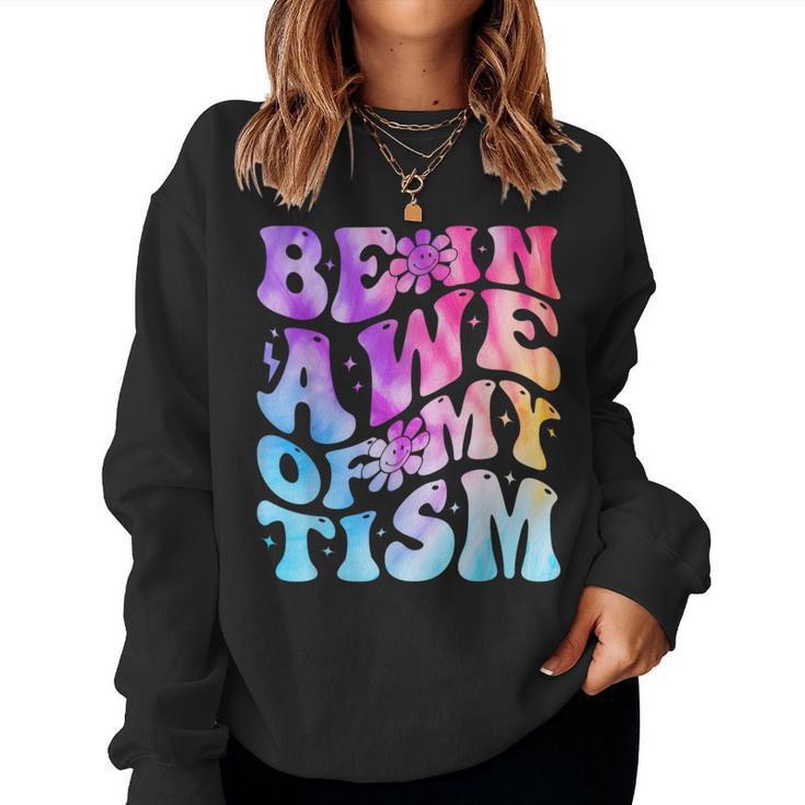 Be In Awe Of My 'Tism Autism Awareness Groovy Tie Dye Women Sweatshirt