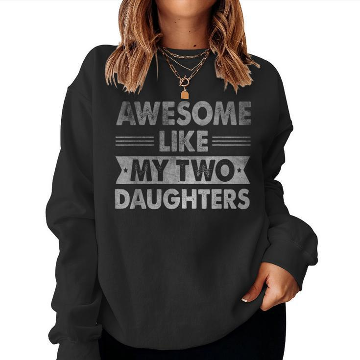 Awesome Like My Two Daughters Father's Day Dad Him Women Sweatshirt