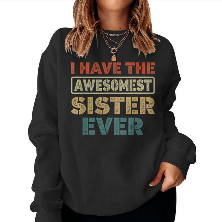 I Have The Awesomest Sister Ever My Sister Is Best Women Sweatshirt