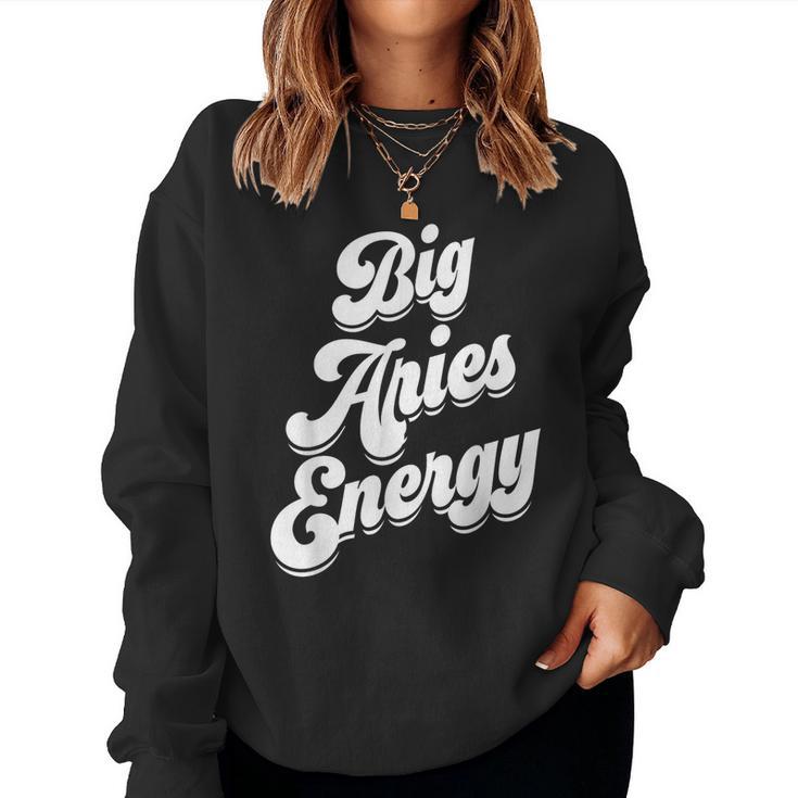 Big Aries Energy Zodiac Sign Aries Season Horoscope Women Sweatshirt