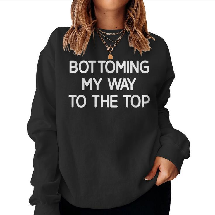 Bottoming My Way To The Top Jokes Sarcastic Women Sweatshirt