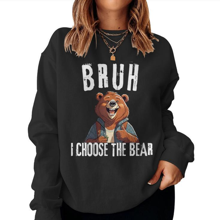 Bruh I Choose The Bear Women Sweatshirt