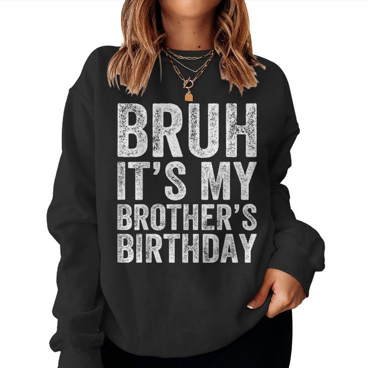 Bruh It's My Brother's Birthday Bday Sister Women Sweatshirt