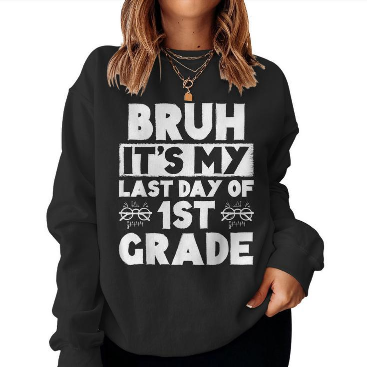 Bruh It's My Last Day Of 1St Grade Teacher Summer Vacation Women Sweatshirt