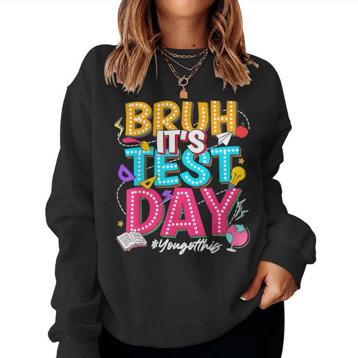 Bruh It’S Test Day You Got This Testing Day Teacher Students Women Sweatshirt