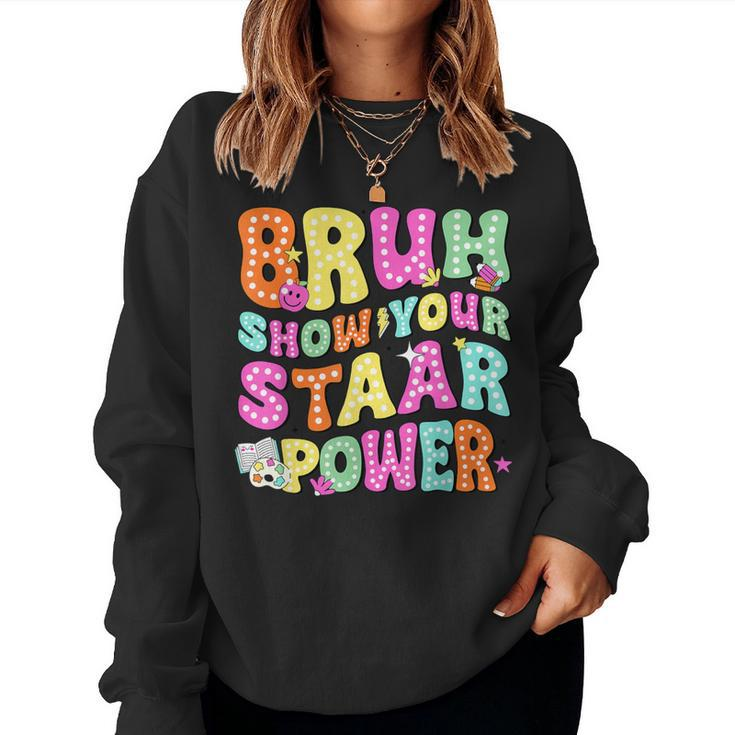 Bruh Show Your Staar Power Test Day Testing Teacher Women Women Sweatshirt