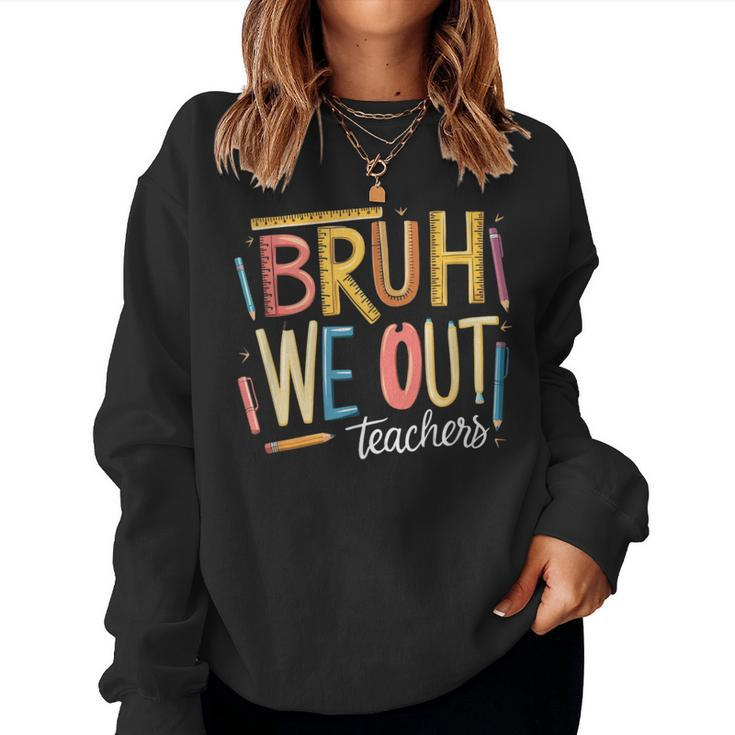 Bruh We Out Teacher Summer Break End Of School Teacher Squad Women Sweatshirt