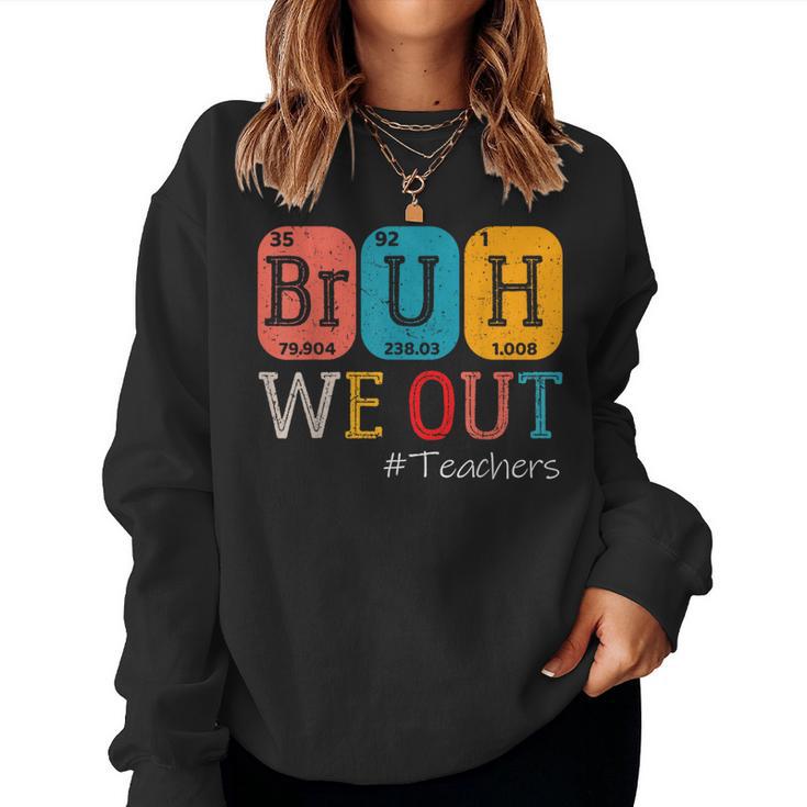 Bruh We Out Teachers Chemistry Teacher End Of School Year Women Sweatshirt