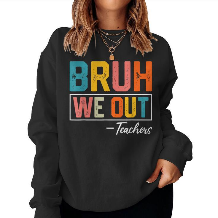 Bruh We Out Teachers Out Of School Women Sweatshirt