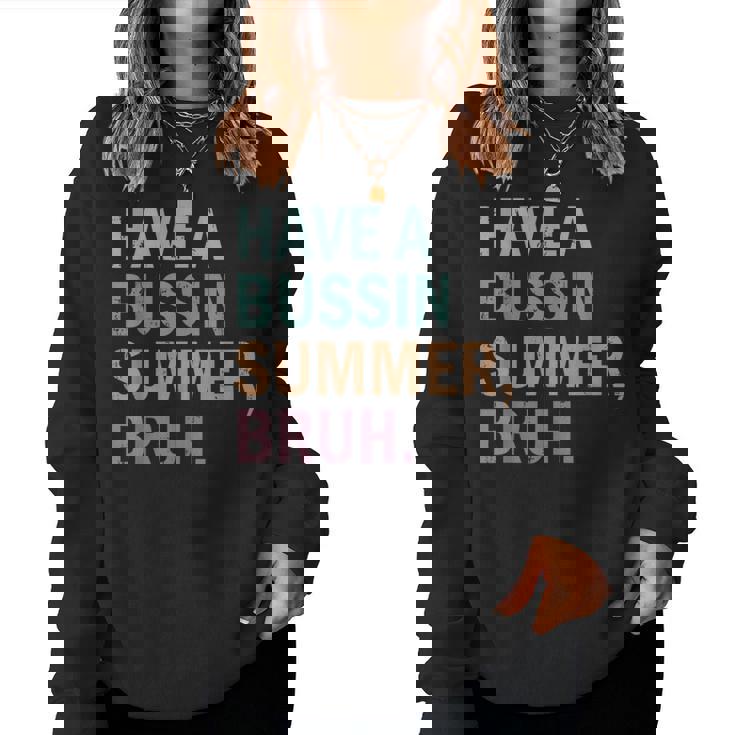 Have A Bussin Summer Bruh Last Day Of School Teacher Summer Women Sweatshirt