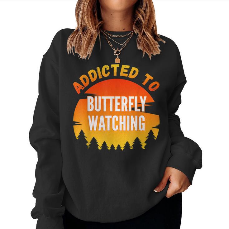 Butterfly Watching Addicted To Butterfly Watching Women Sweatshirt