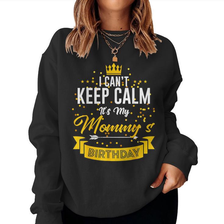 I Can't Keep Calm It's My Mommy's Birthday Women Sweatshirt