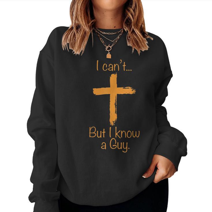 I Can't But I Know A Guy Christian Women Sweatshirt