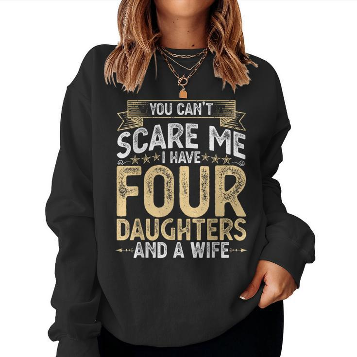 You Cant Scare Me I Have 4 Daughters And A Wife Fathers Day Women Sweatshirt
