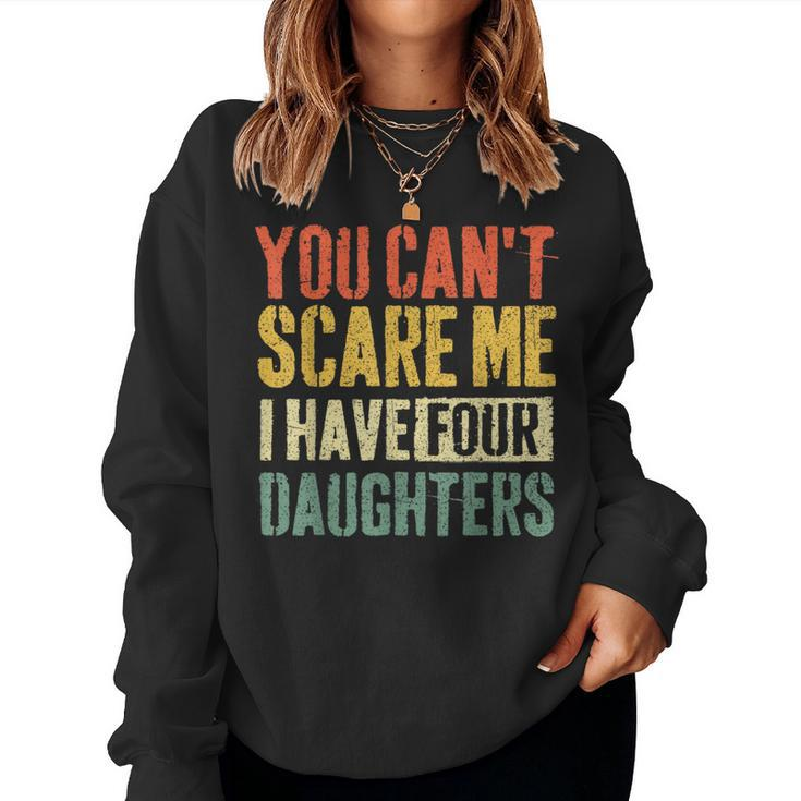 You Can't Scare Me I Have Four Daughters Girl Mom Dad Women Sweatshirt