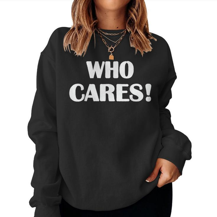 Who Cares Sarcastic Joke Women Sweatshirt