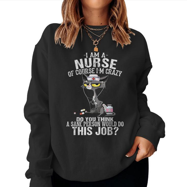 Cat I Am A Nurse Of Course I'm Crazy Women Sweatshirt