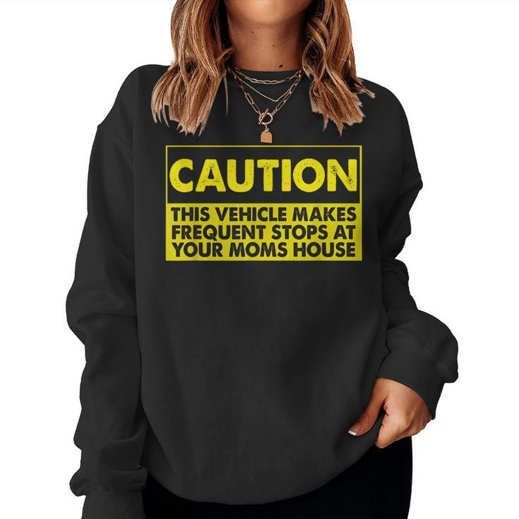 Caution This Vehicle Makes Frequent Stops At Your Moms House Women Sweatshirt