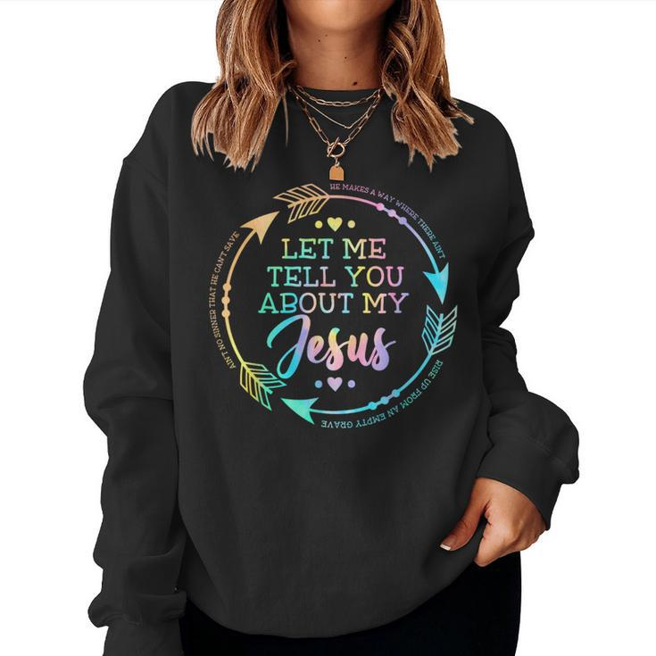 Christian Let Me Tell You About My Jesus Women Sweatshirt