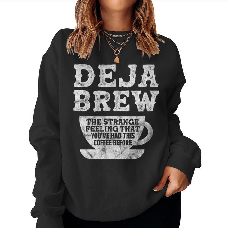 Coffee Deja Brew The Strange Feeling That You Had Distressed Women Sweatshirt