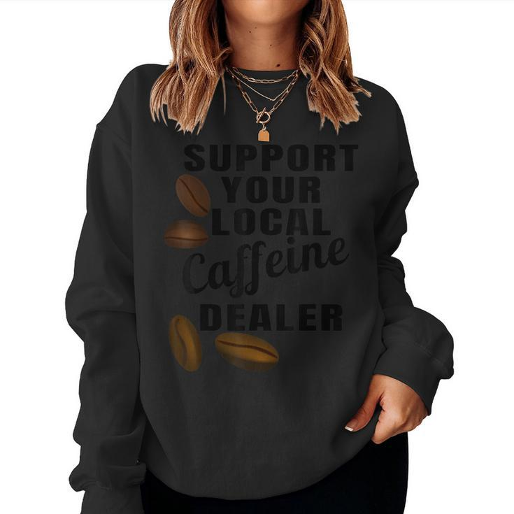 Coffee Support Your Local Caffeine Dealer Coffee Bean Women Sweatshirt