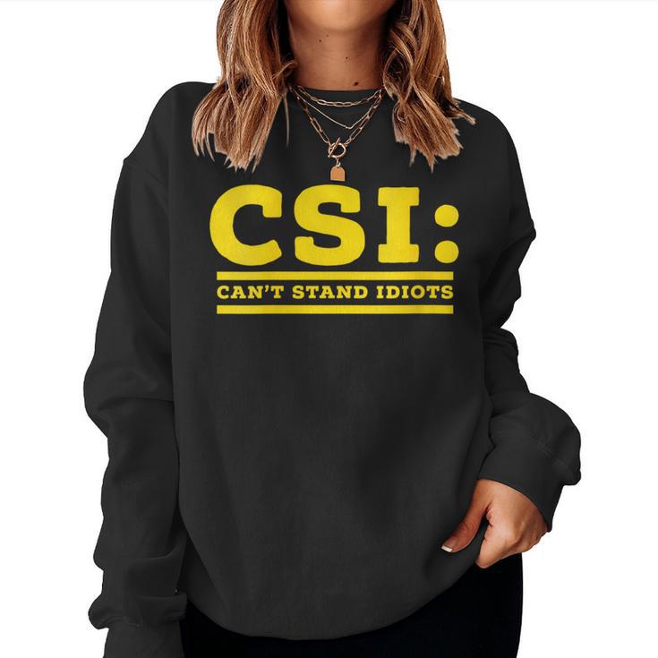 Csi Can’T Stand Idiots Sarcastic Dad Joke Pun Humor Women Sweatshirt