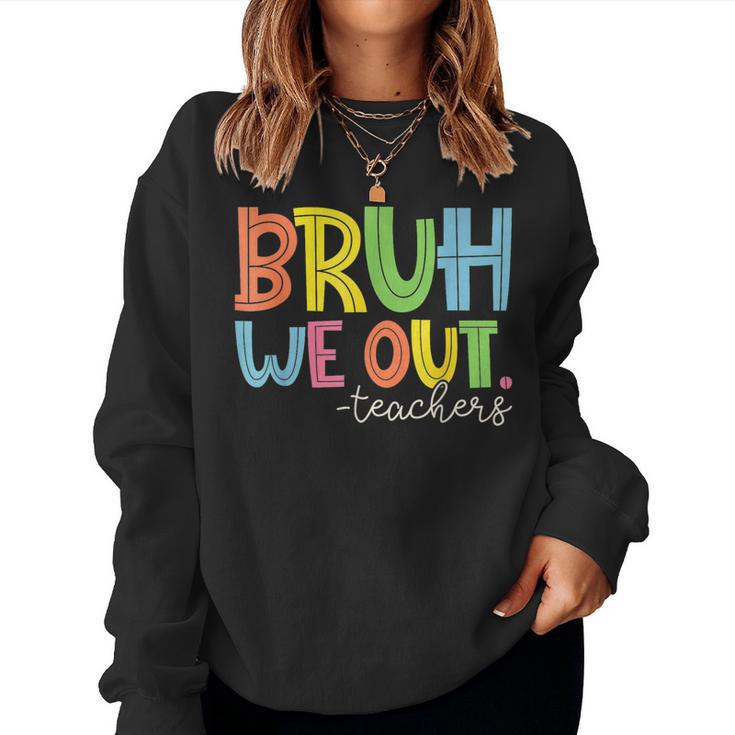 Cute End Of School Year Teacher Summer Bruh We Out Teachers Women Sweatshirt