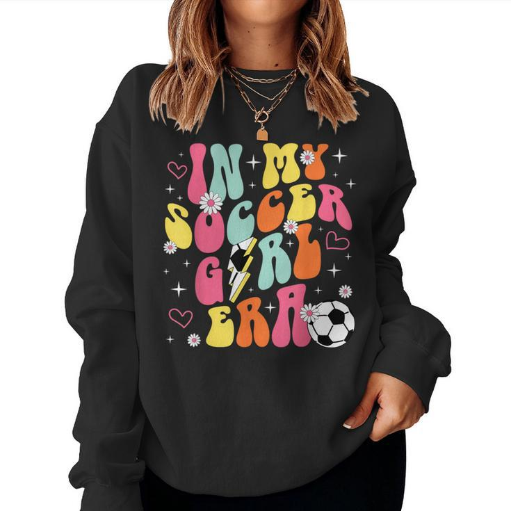 Cute In My Soccer Girl Era Retro Groovy Soccer Girl Women Sweatshirt