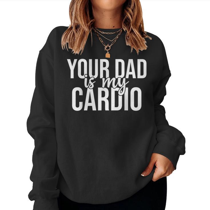 Your Dad Is My Cardio Groovy Gym Workouts Presents For Mom Women Sweatshirt