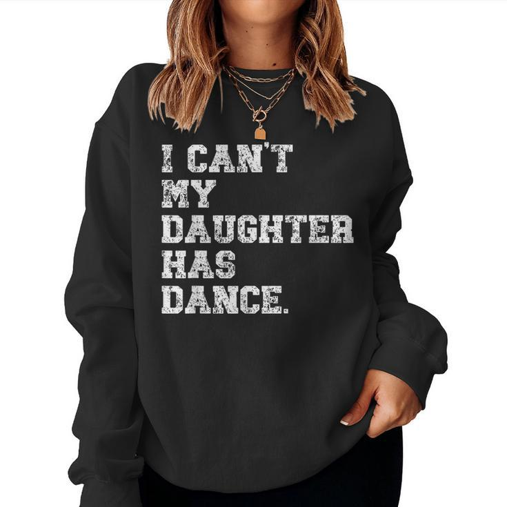 Dance Dad I Can't My Daughter Has Dance Women Sweatshirt