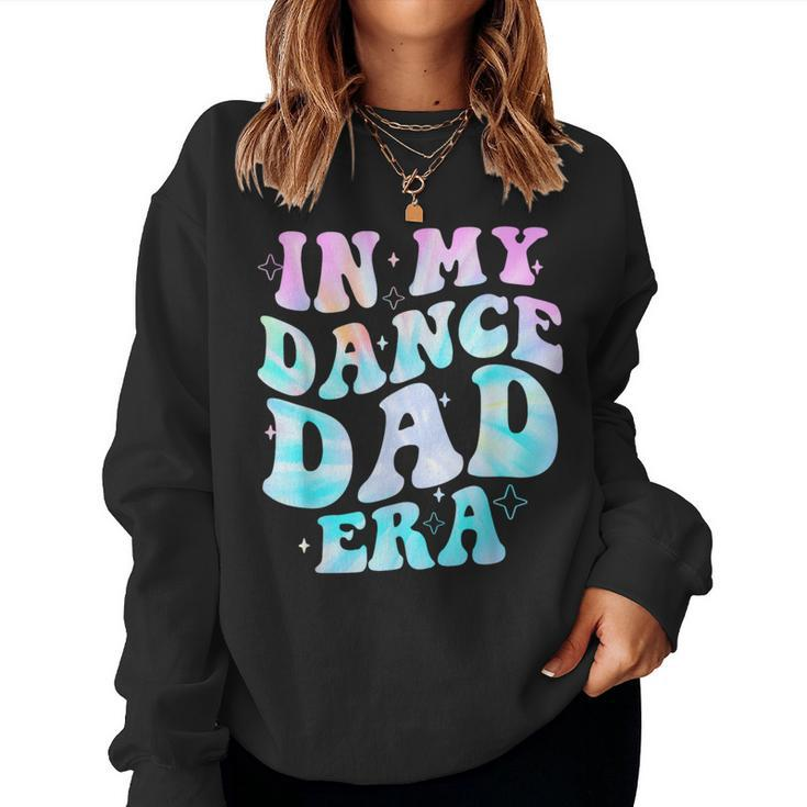 In My Dance Dad Era Groovy For Dance Dad Father's Day Women Sweatshirt