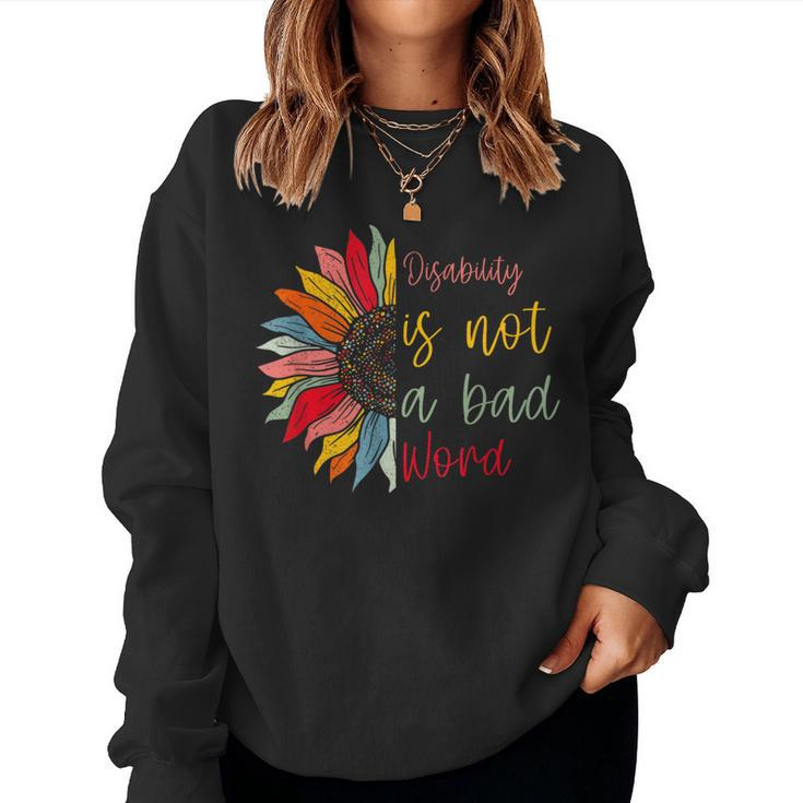 Disability Is Not A Bad Word Disability Month Sunflower Women Sweatshirt