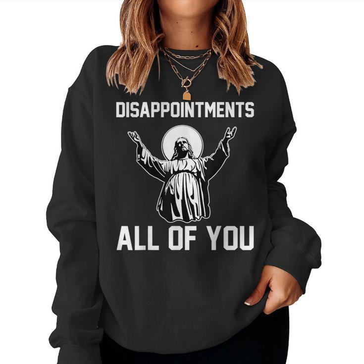 Disappointments All Of You Jesus Sarcastic Humor Christian Women Sweatshirt
