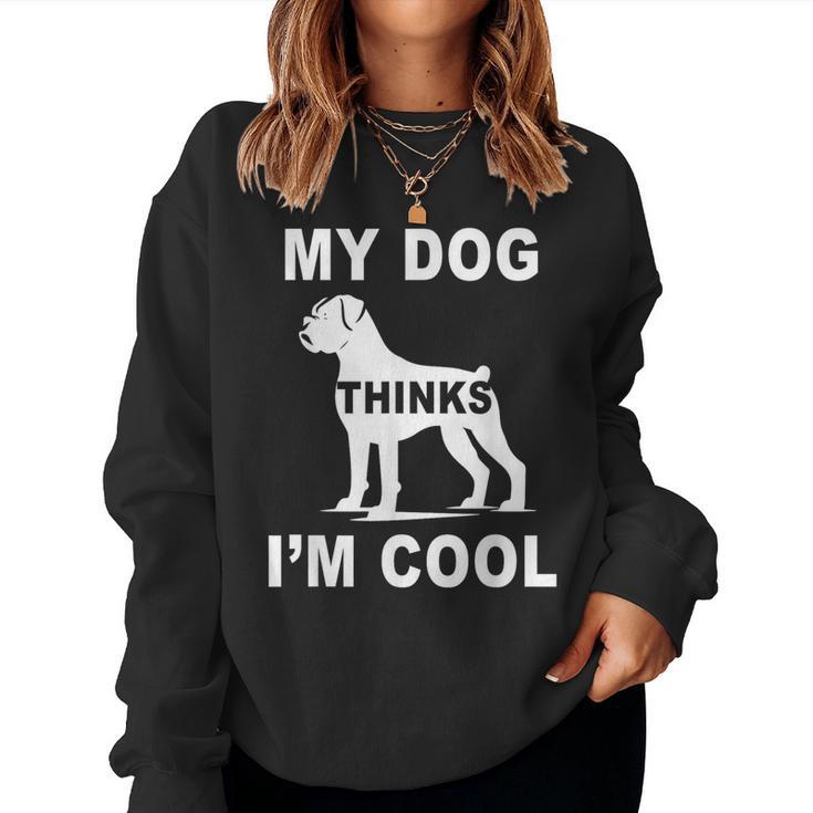 My Dog Think I'm Cool Boxer-Hundeliebhaber Papa Mama Familie Lustig Sweatshirt Frauen