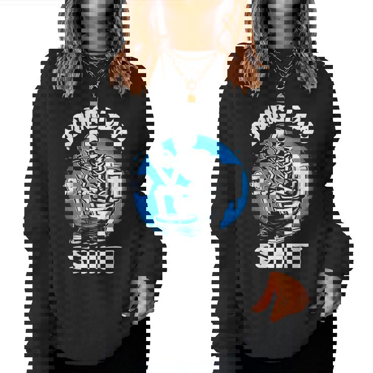 Doing Dad Shit Skeleton Dad Sarcastic Dad Cool Dads Father's Women Sweatshirt