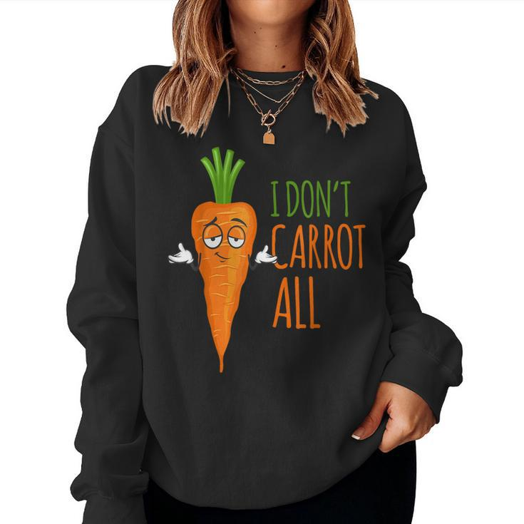 I Don't Carrot All Vegan Puns T & Women Women Sweatshirt
