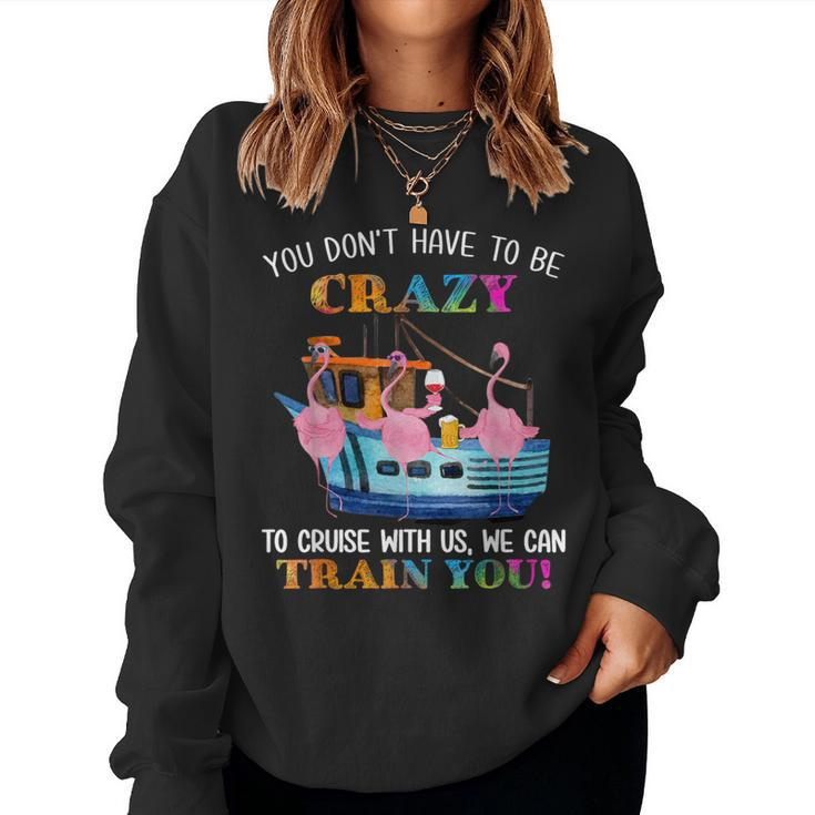 You Don't Have To Be Crazy To Cruise With Us Flamingo Summer Women Sweatshirt