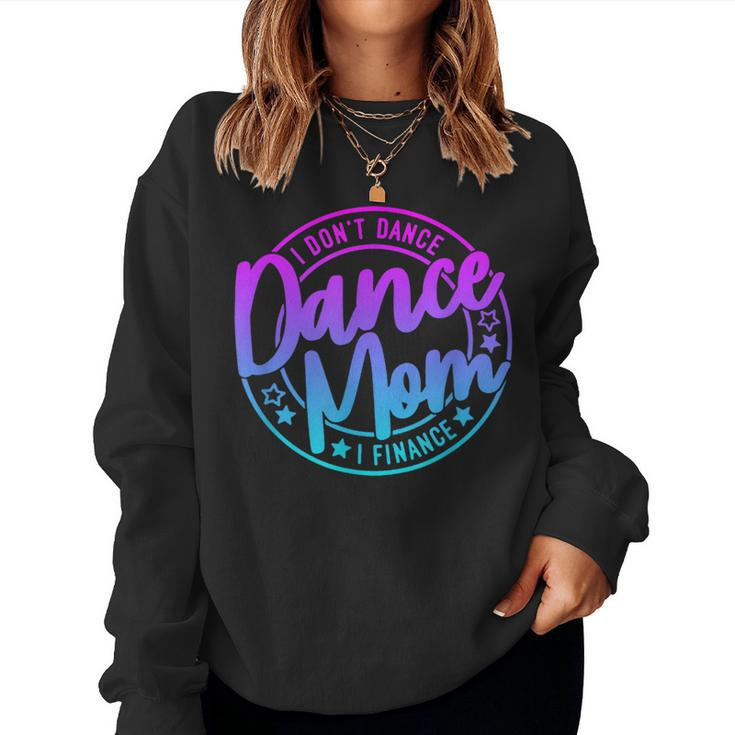 I Don't Dance I Finance Mom Killin This Dance Mom Thing Women Sweatshirt