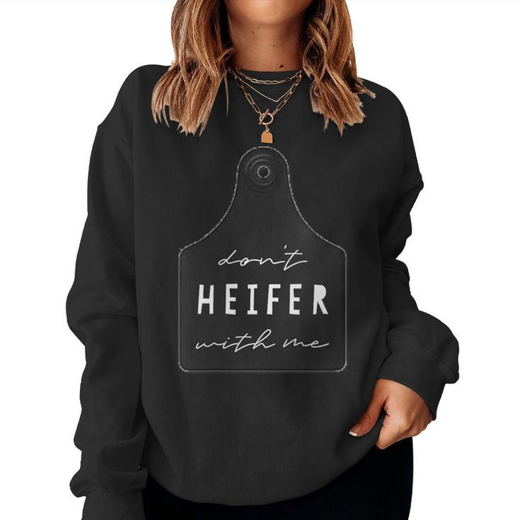 Don't Heifer With Me Cattle Ear Tag Sassy Cow Pun Women Sweatshirt