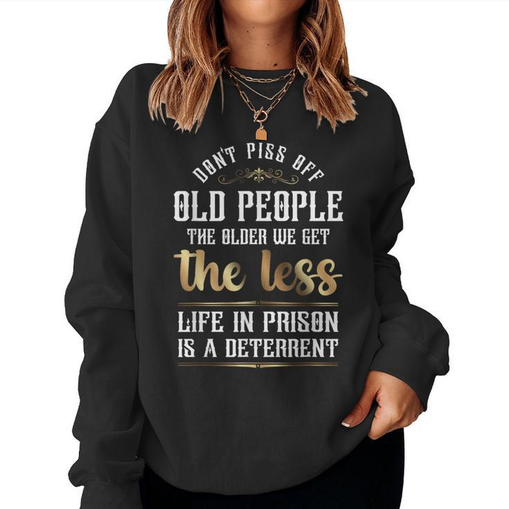 Don't Piss Off Old People Sarcastic Quote Women Sweatshirt