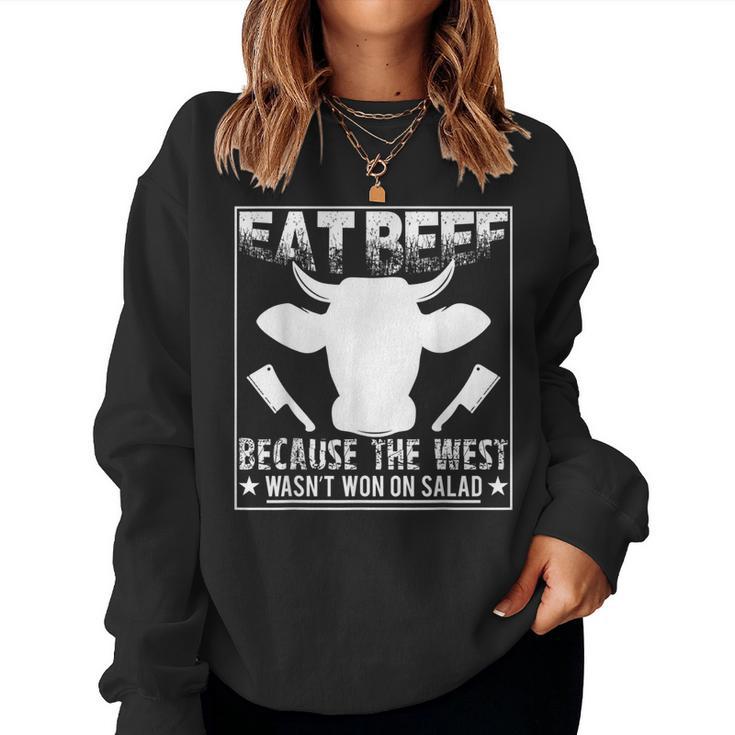 Eat Beef Because The West Wasn't Won On Salad Women Sweatshirt