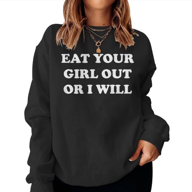 Eat Your Girl Out Or I Will Sarcasm On Back Women Sweatshirt