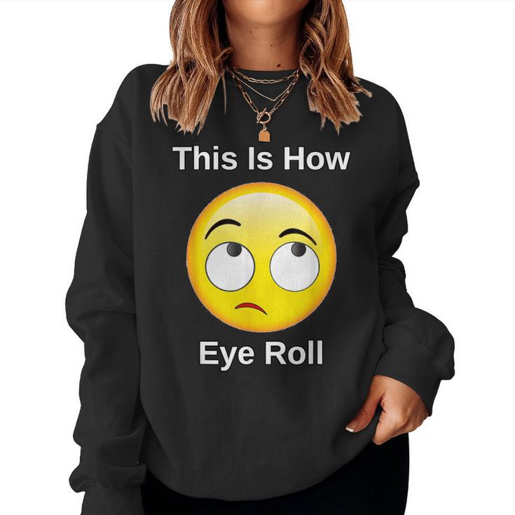 This Is How I Eye Roll Sarcastic Humor Emoticon Women Sweatshirt