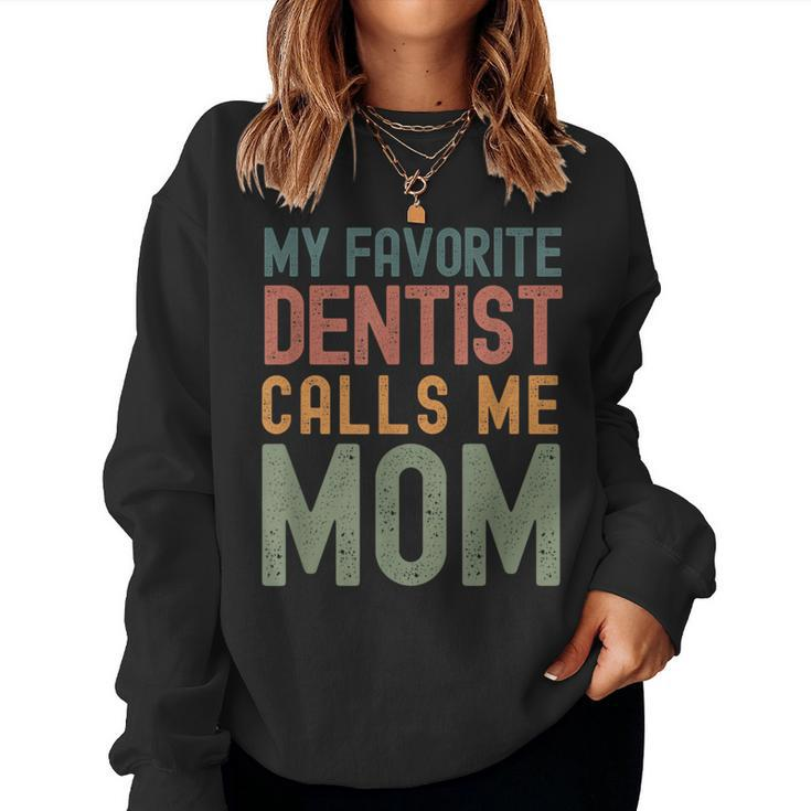My Favorite Dentist Calls Me Mom  Cute Text Women Sweatshirt