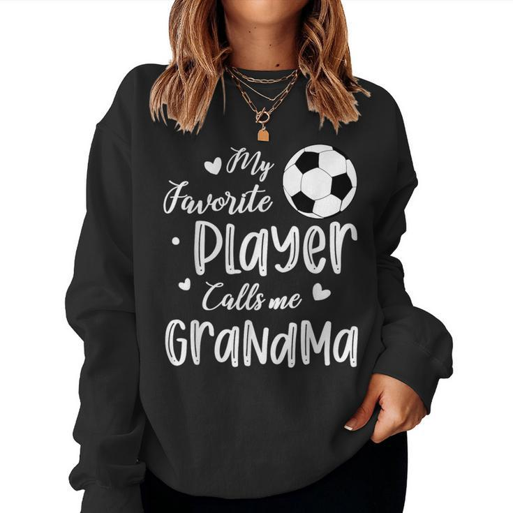 My Favorite Player Calls Me Grandma Soccer Player Women Sweatshirt