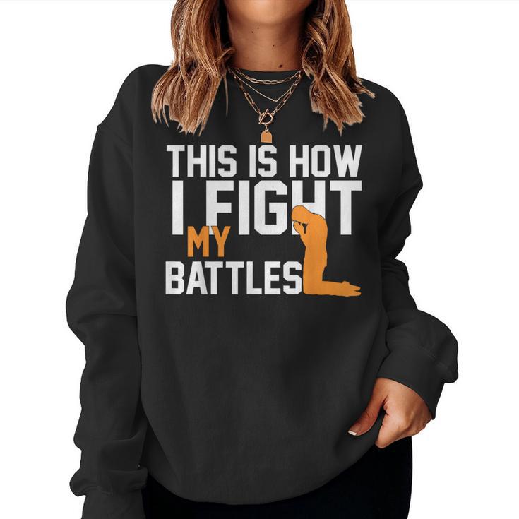 This Is How I Fight My Battles Christian Faith Prayer Women Sweatshirt